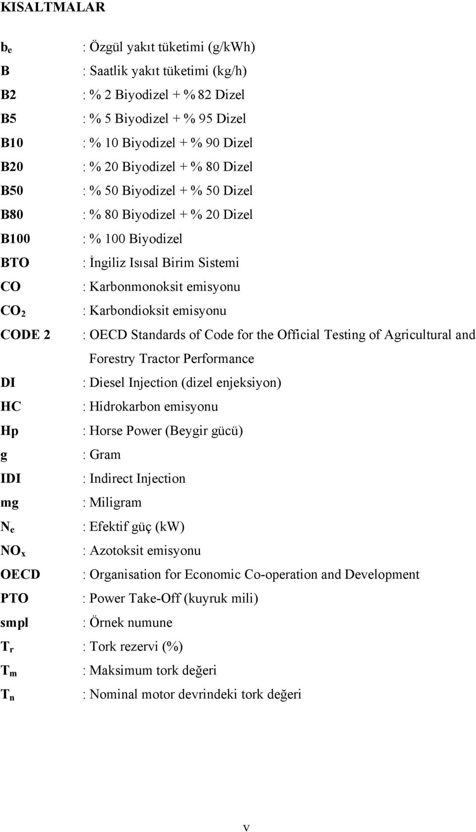 emisyonu : Karbondioksit emisyonu : OECD Standards of Code for the Official Testing of Agricultural and Forestry Tractor Performance : Diesel Injection (dizel enjeksiyon) : Hidrokarbon emisyonu :