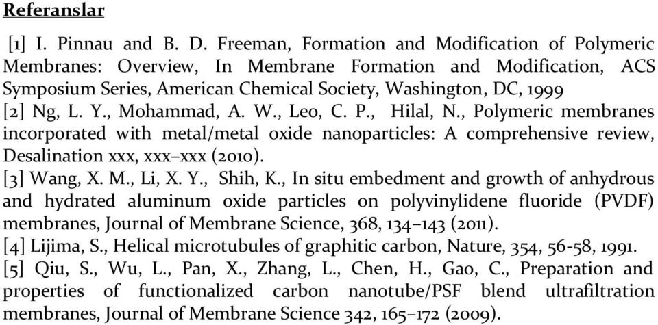 , Mohammad, A. W., Leo, C. P., Hilal, N., Polymeric membranes incorporated with metal/metal oxide nanoparticles: A comprehensive review, Desalination xxx, xxx xxx (2010). [3] Wang, X. M., Li, X. Y.