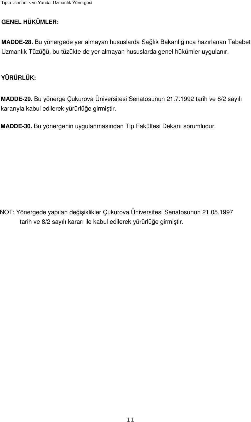 uygulanır. YÜRÜRLÜK: MADDE-29. Bu yönerge Çukurova Üniversitesi Senatosunun 21.7.