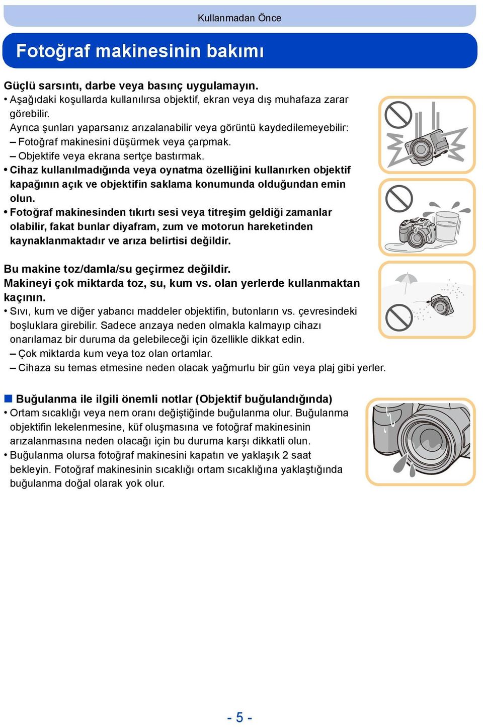 Cihaz kullanılmadığında veya oynatma özelliğini kullanırken objektif kapağının açık ve objektifin saklama konumunda olduğundan emin olun.