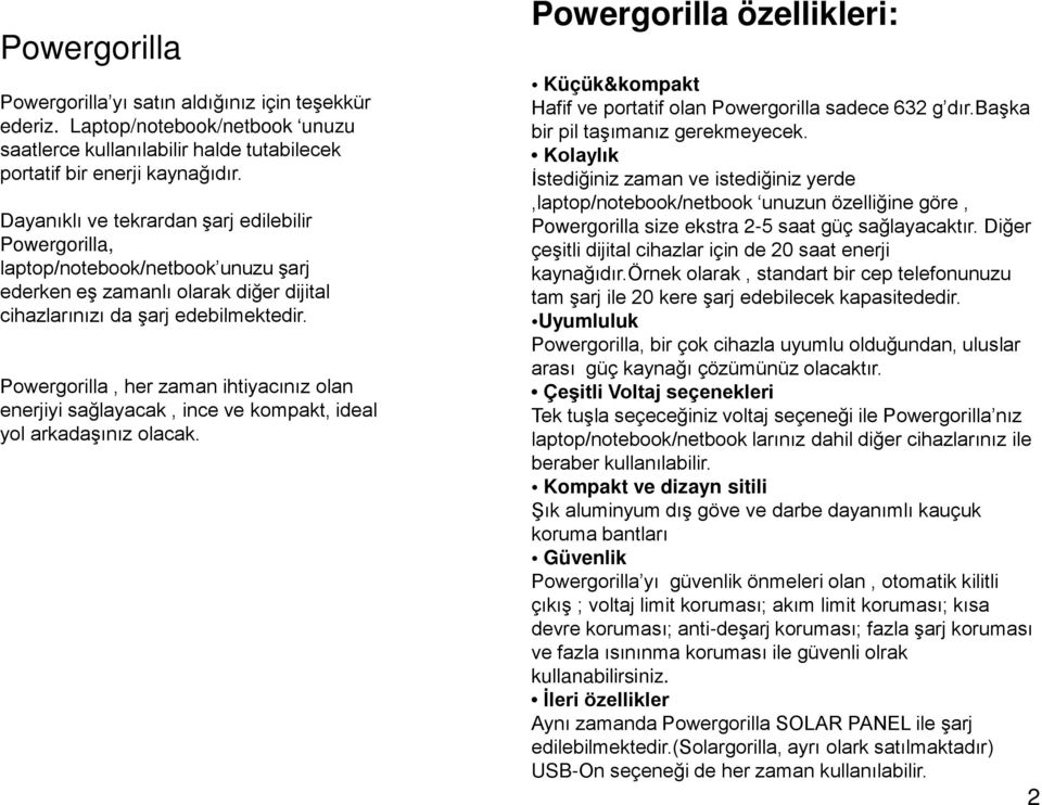 Powergorilla, her zaman ihtiyacınız olan enerjiyi sağlayacak, ince ve kompakt, ideal yol arkadaşınız olacak.