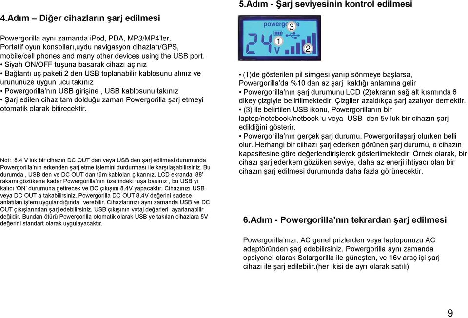 edilen cihaz tam dolduğu zaman Powergorilla şarj etmeyi otomatik olarak bitirecektir. Not: 8.