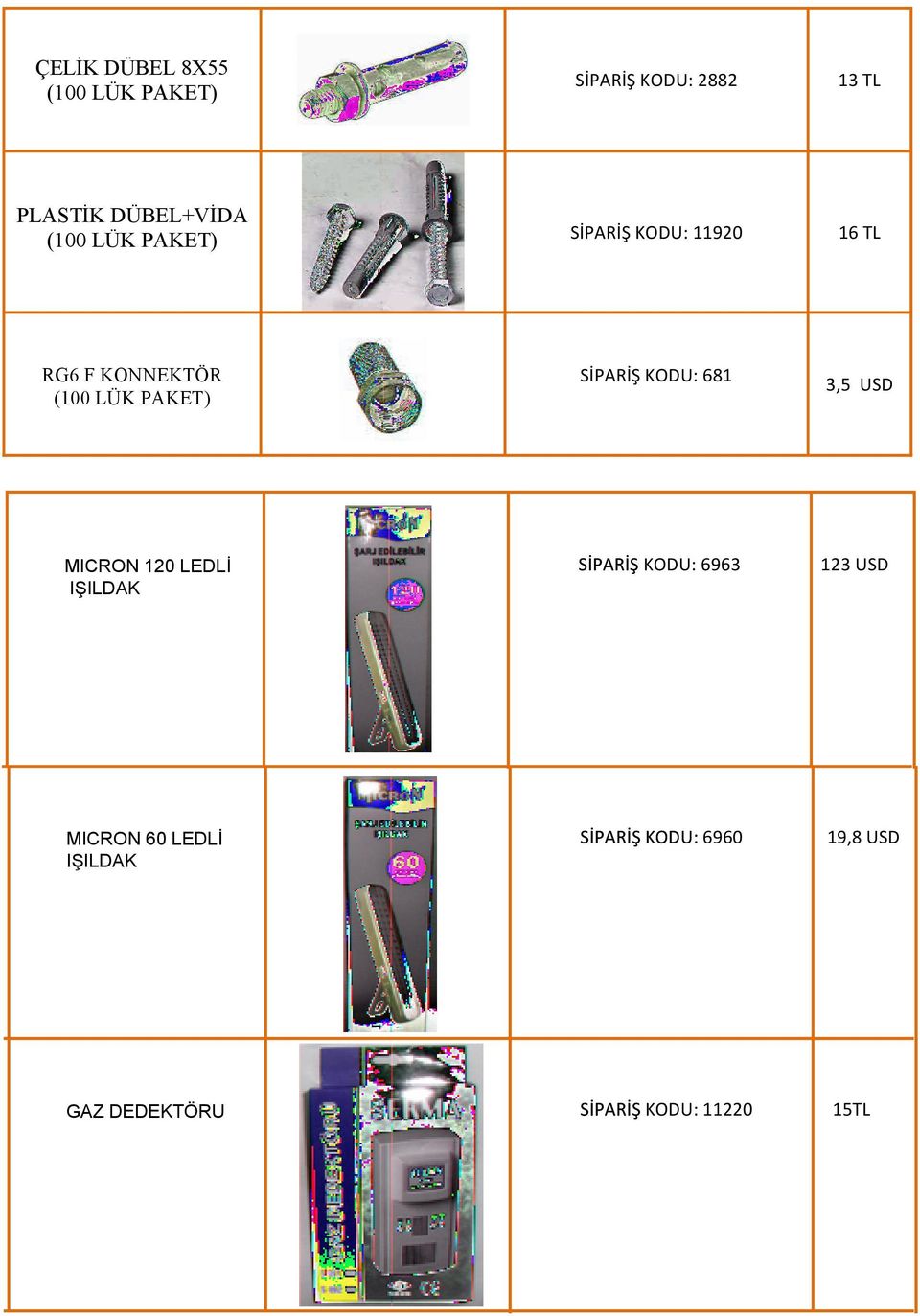 SİPARİŞ KODU: 681 3,5 USD MICRON 120 LEDLİ IŞILDAK SİPARİŞ KODU: 6963 123 USD