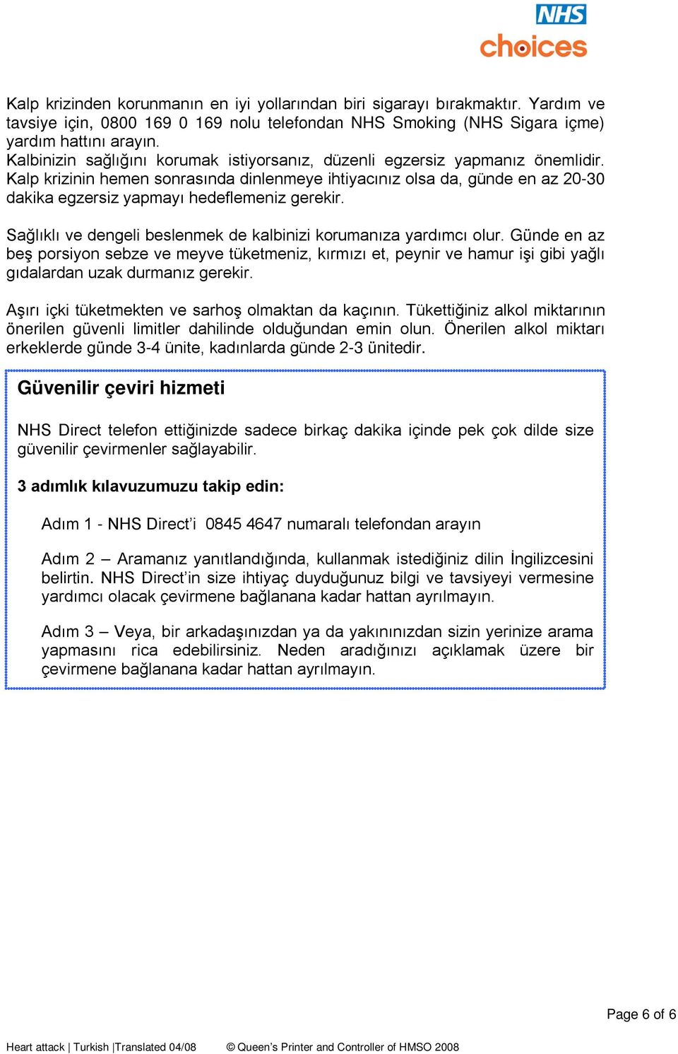 Kalp krizinin hemen sonrasında dinlenmeye ihtiyacınız olsa da, günde en az 20-30 dakika egzersiz yapmayı hedeflemeniz gerekir. Sağlıklı ve dengeli beslenmek de kalbinizi korumanıza yardımcı olur.