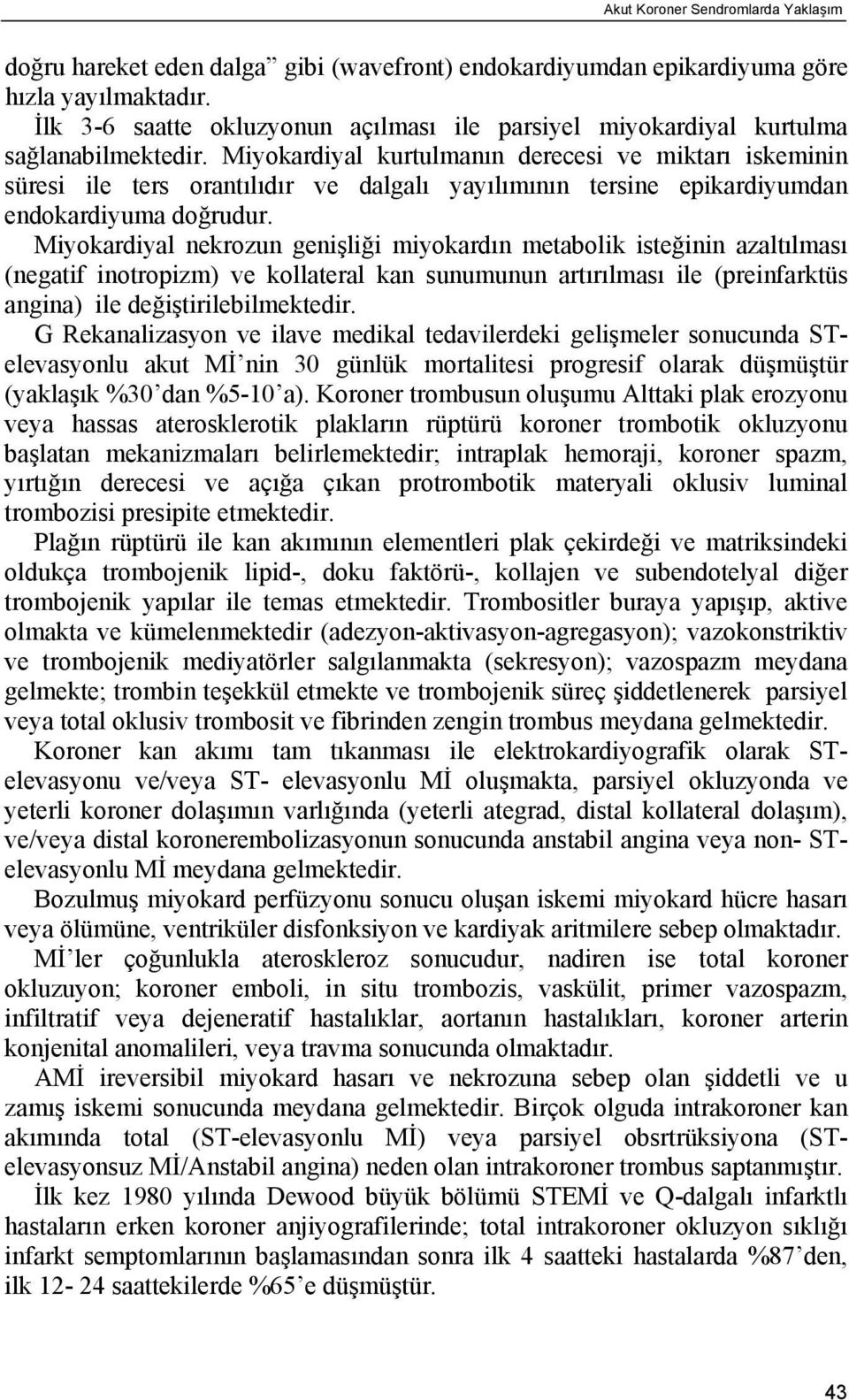 Miyokardiyal kurtulmanın derecesi ve miktarı iskeminin süresi ile ters orantılıdır ve dalgalı yayılımının tersine epikardiyumdan endokardiyuma doğrudur.