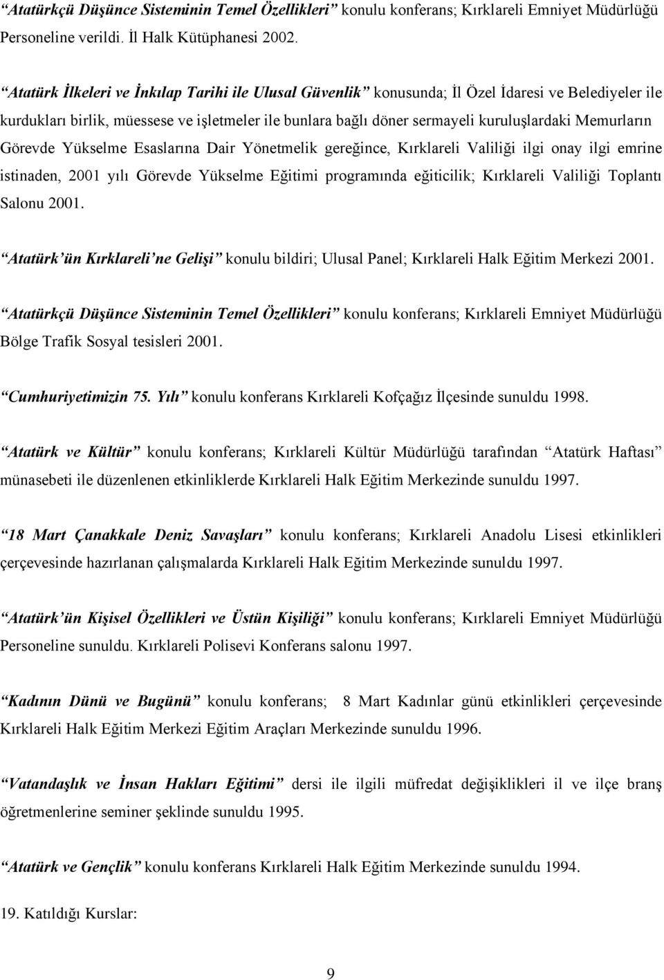 Memurların Görevde Yükselme Esaslarına Dair Yönetmelik gereğince, Kırklareli Valiliği ilgi onay ilgi emrine istinaden, 2001 yılı Görevde Yükselme Eğitimi programında eğiticilik; Kırklareli Valiliği