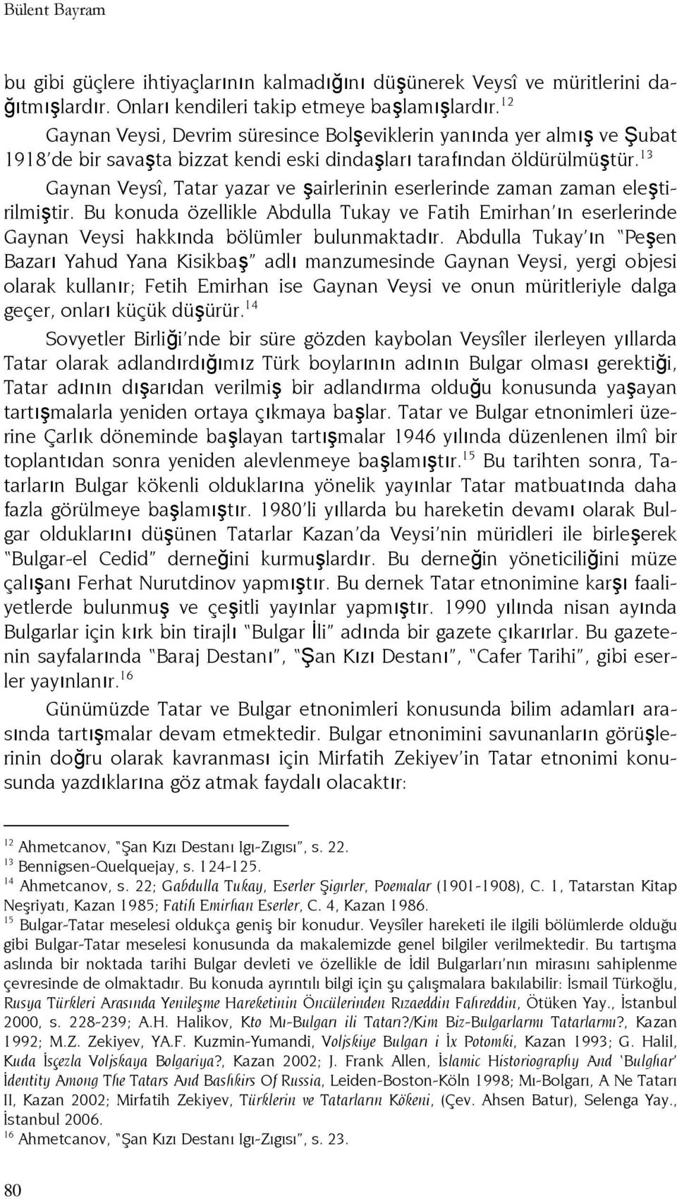 13 Gaynan Veysî, Tatar yazar ve şairlerinin eserlerinde zaman zaman eleştirilmiştir. Bu konuda özellikle Abdulla Tukay ve Fatih Emirhan ın eserlerinde Gaynan Veysi hakkında bölümler bulunmaktadır.