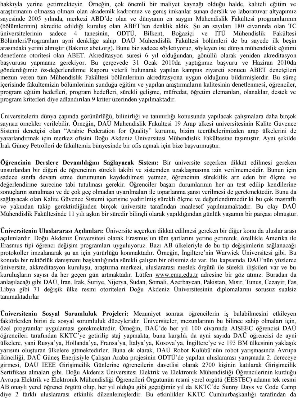 yılında, merkezi ABD de olan ve dünyanın en saygın Mühendislik Fakültesi programlarının (bölümlerinin) akredite edildiği kuruluş olan ABET ten denklik aldık.