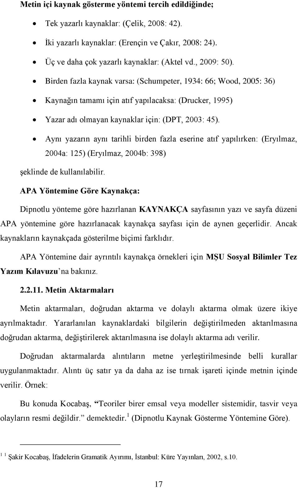 Aynı yazarın aynı tarihli birden fazla eserine atıf yapılırken: (Eryılmaz, 2004a: 125) (Eryılmaz, 2004b: 398) şeklinde de kullanılabilir.