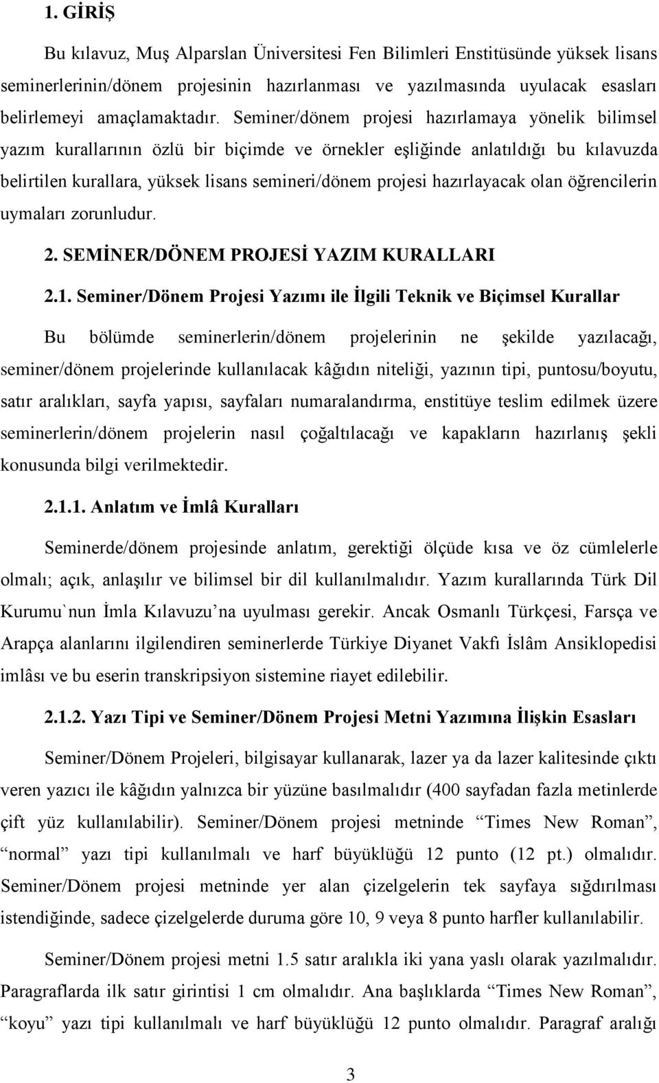 hazırlayacak olan öğrencilerin uymaları zorunludur. 2. SEMİNER/DÖNEM PROJESİ YAZIM KURALLARI 2.1.