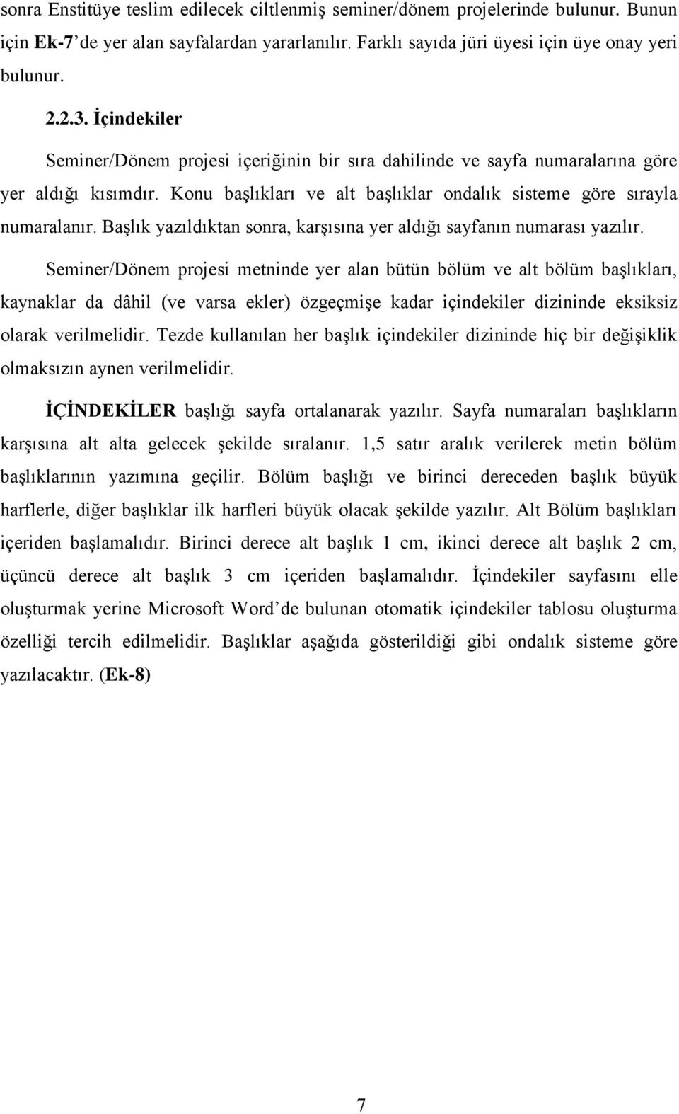 Başlık yazıldıktan sonra, karşısına yer aldığı sayfanın numarası yazılır.