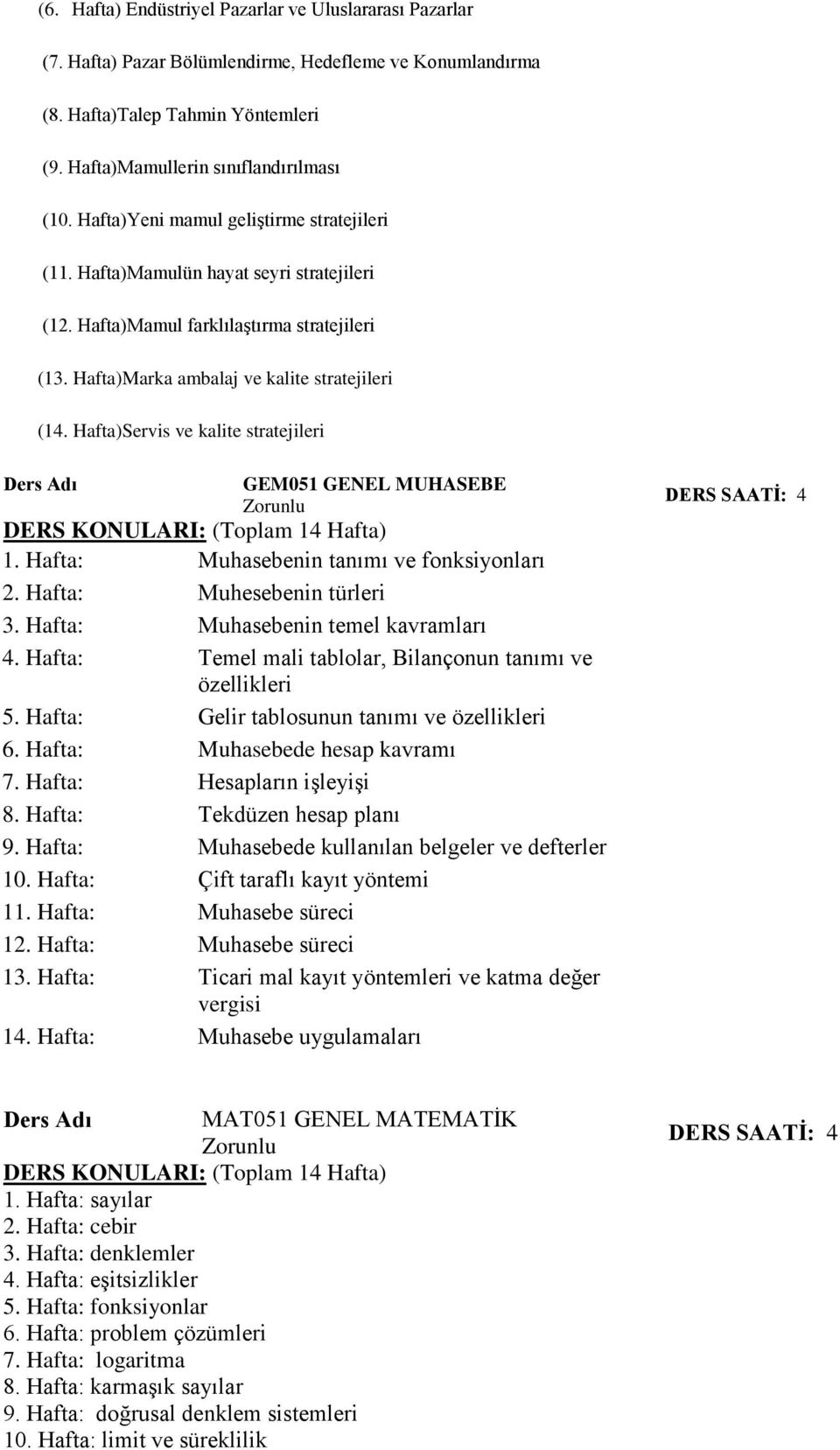 Hafta)Servis ve kalite stratejileri GEM051 GENEL MUHASEBE 1. Hafta: Muhasebenin tanımı ve fonksiyonları. Hafta: Muhesebenin türleri 3. Hafta: Muhasebenin temel kavramları.