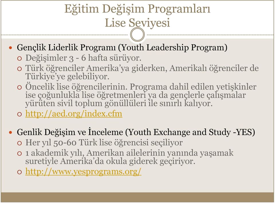 Programa dahil edilen yetişkinler ise çoğunlukla lise öğretmenleri ya da gençlerle çalışmalar yürüten sivil toplum gönüllüleri ile sınırlı kalıyor. http://aed.