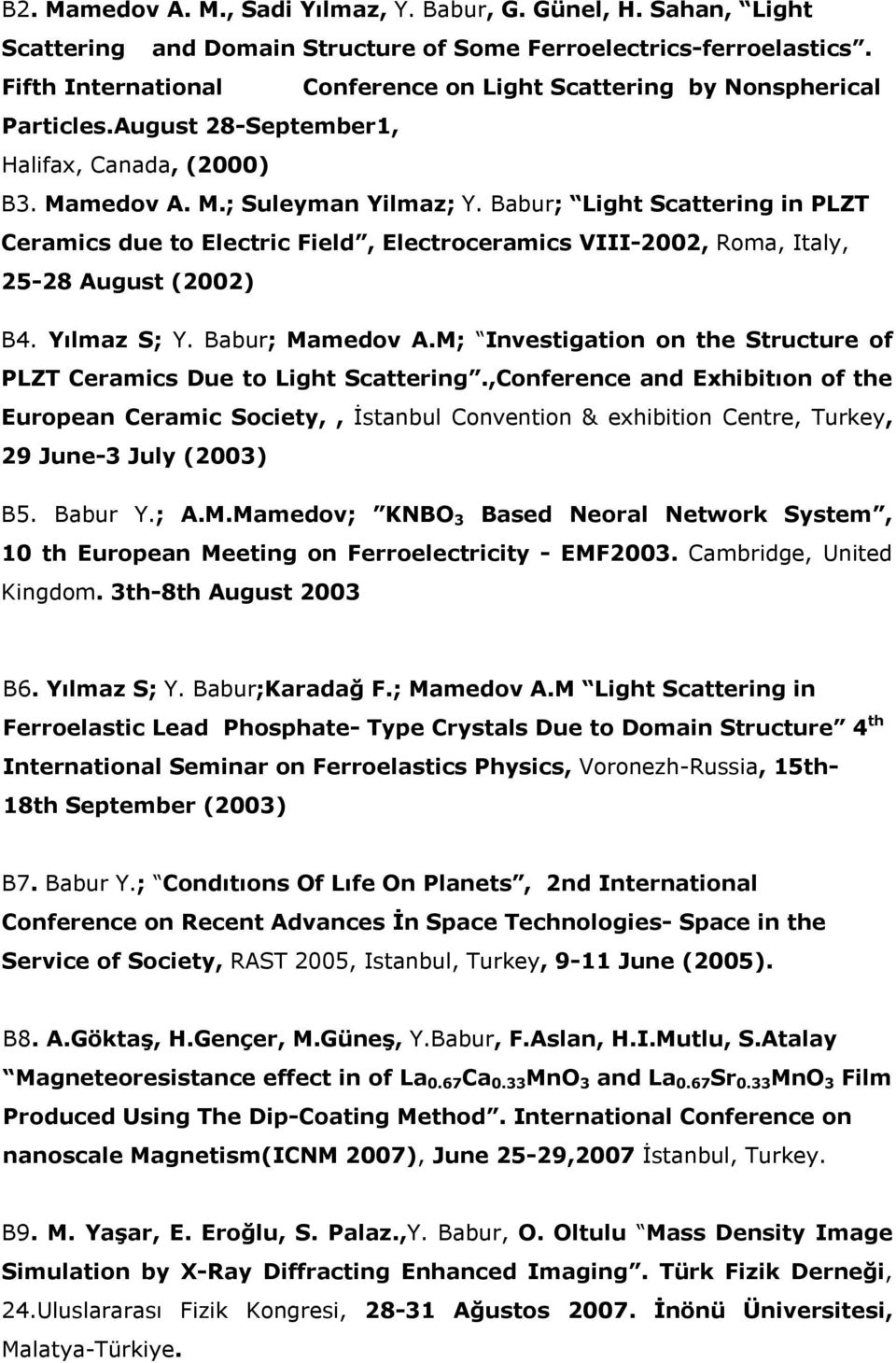 Babur; Light Scattering in PLZT Ceramics due to Electric Field, Electroceramics VIII-2002, Roma, Italy, 25-28 August (2002) B4. Yılmaz S; Y. Babur; Mamedov A.