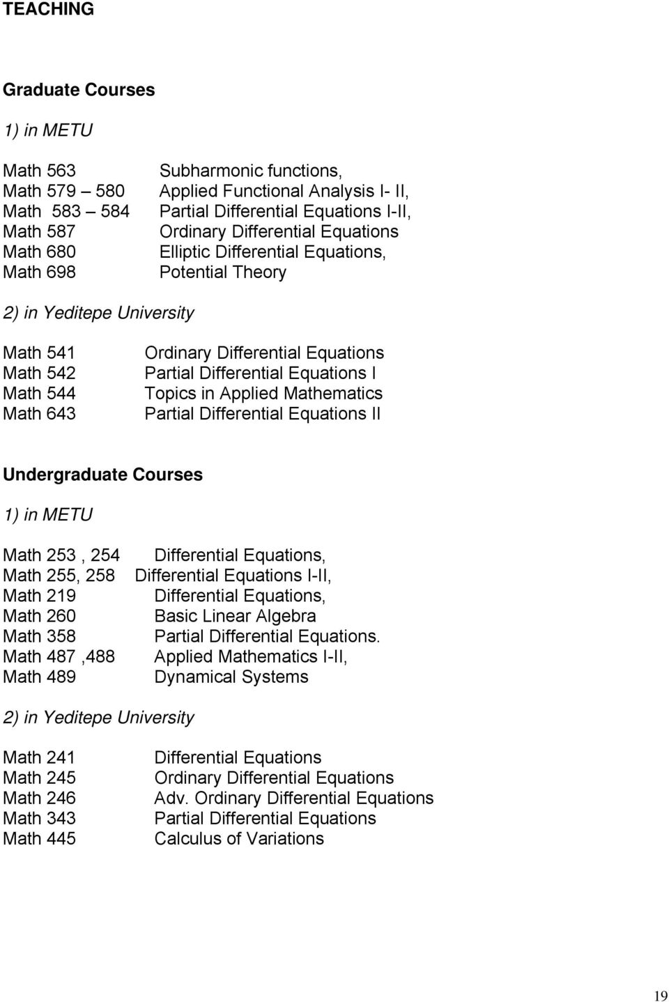 Equations I Topics in Applied Mathematics Partial Differential Equations II Undergraduate Courses 1) in METU Math 253, 254 Math 255, 258 Math 219 Math 260 Math 358 Math 487,488 Math 489 Differential