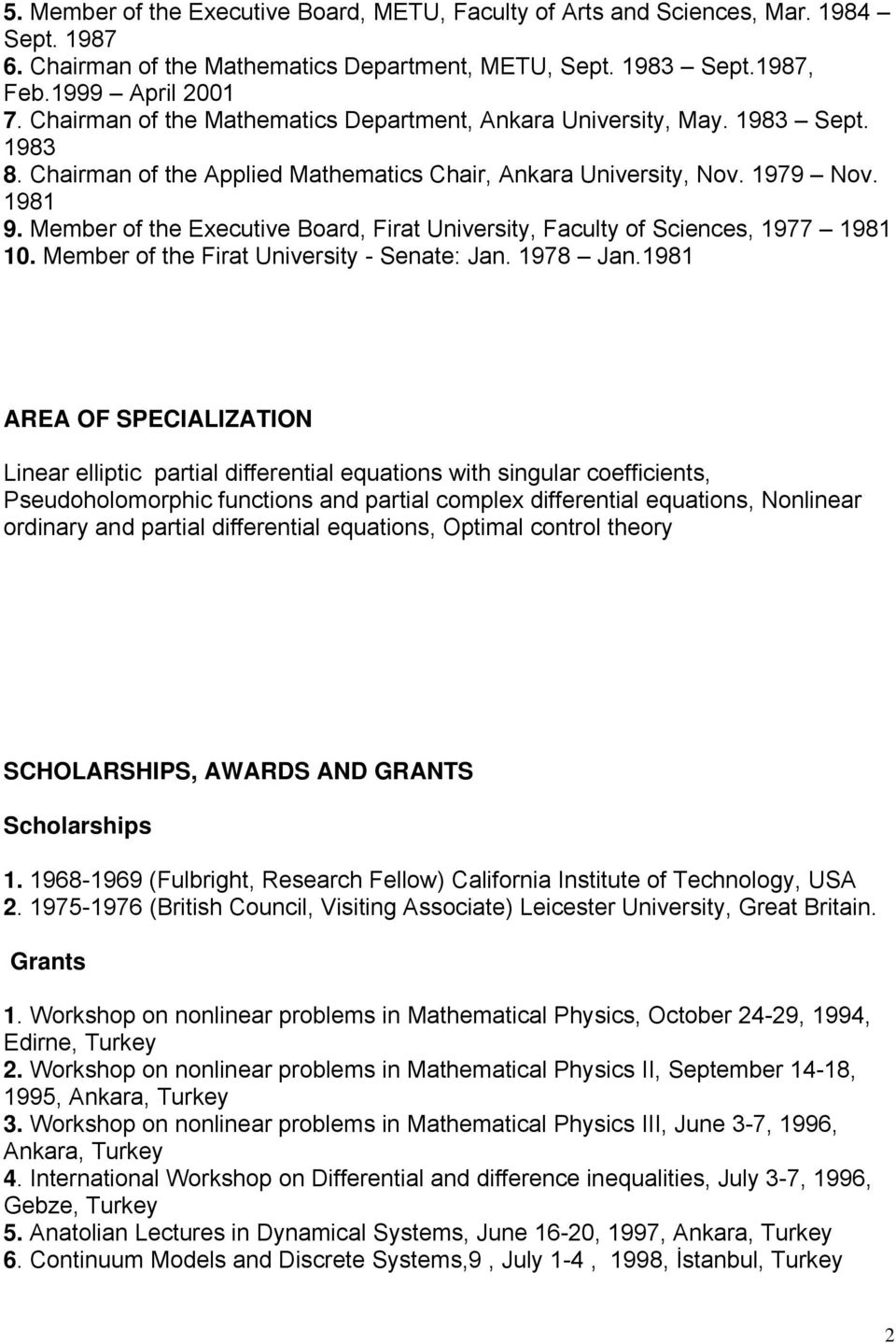 Member of the Executive Board, Firat University, Faculty of Sciences, 1977 1981 10. Member of the Firat University - Senate: Jan. 1978 Jan.