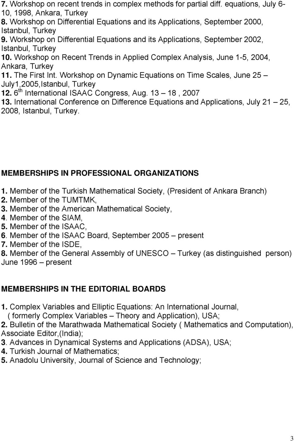 Workshop on Recent Trends in Applied Complex Analysis, June 1-5, 2004, Ankara, Turkey 11. The First Int. Workshop on Dynamic Equations on Time Scales, June 25 July1,2005,Istanbul, Turkey 12.