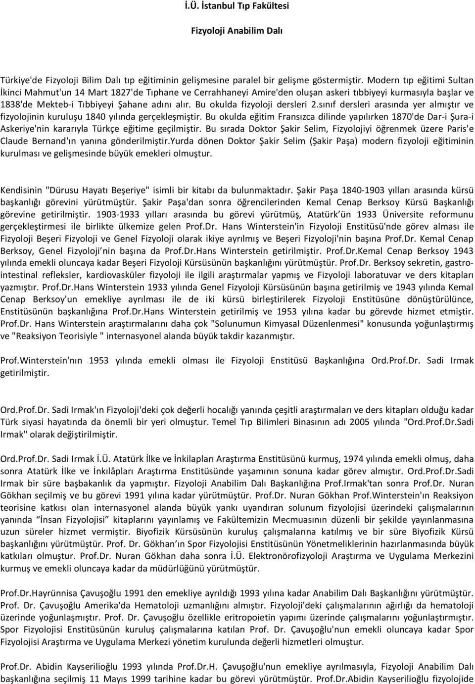 Bu okulda fizyoloji dersleri 2.sınıf dersleri arasında yer almıştır ve fizyolojinin kuruluşu 1840 yılında gerçekleşmiştir.