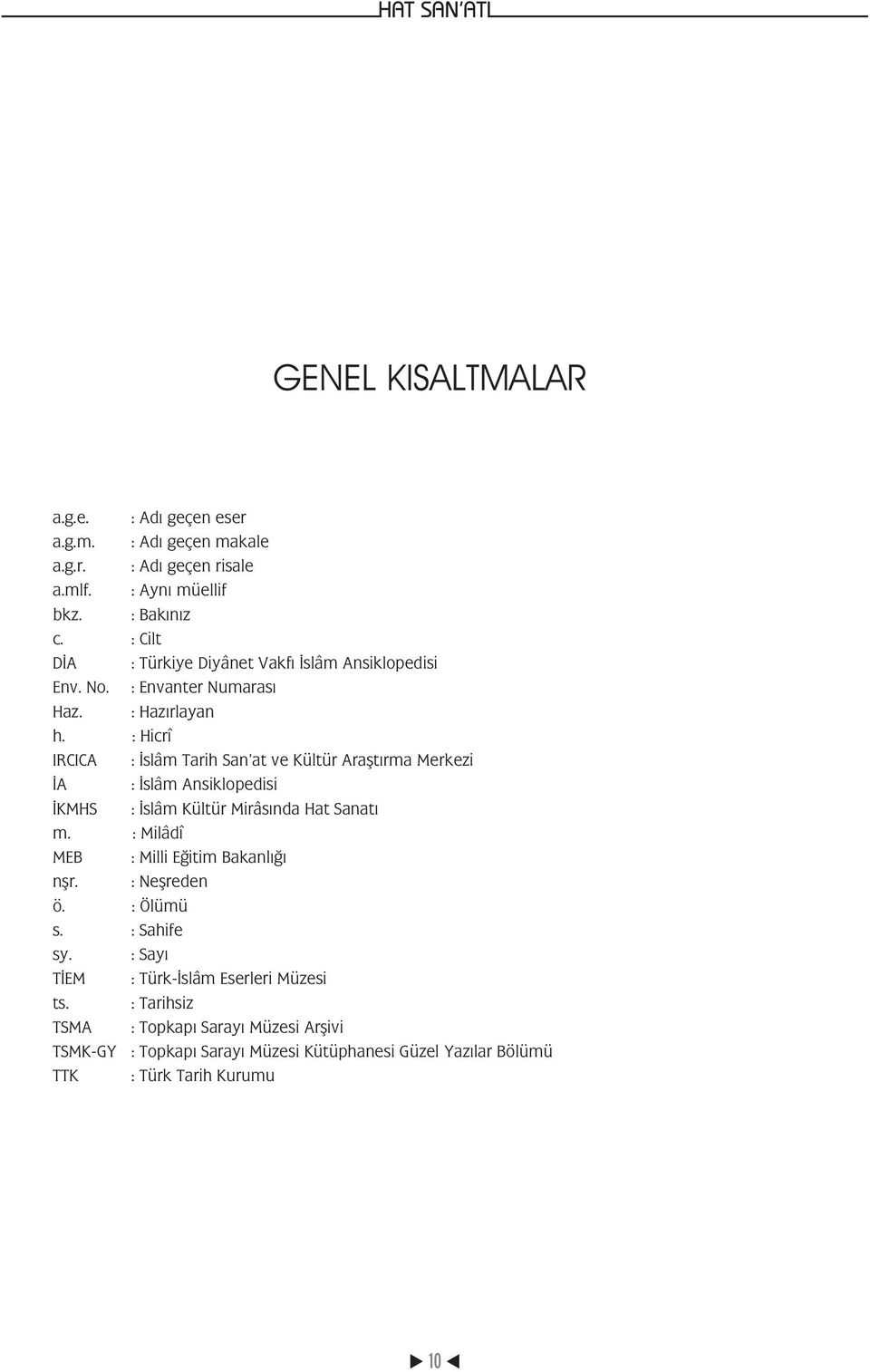 : Hicrî IRCICA : Ýslâm Tarih San at ve Kültür Araþtýrma Merkezi ÝA : Ýslâm Ansiklopedisi ÝKMHS : Ýslâm Kültür Mirâsýnda Hat Sanatý m.