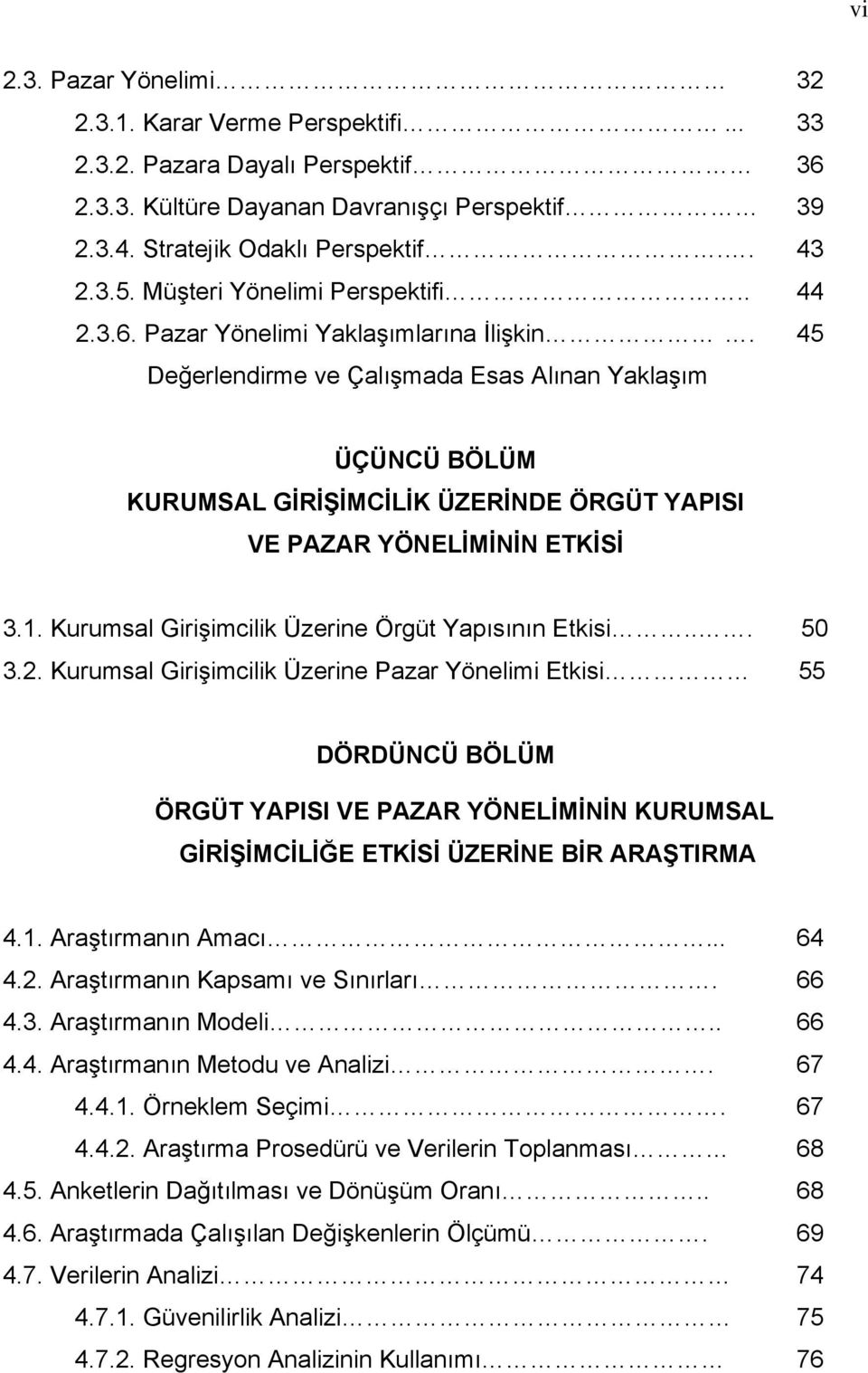 45 Değerlendirme ve Çalışmada Esas Alınan Yaklaşım ÜÇÜNCÜ BÖLÜM KURUMSAL GİRİŞİMCİLİK ÜZERİNDE ÖRGÜT YAPISI VE PAZAR YÖNELİMİNİN ETKİSİ 3.1. Kurumsal Girişimcilik Üzerine Örgüt Yapısının Etkisi... 50 3.