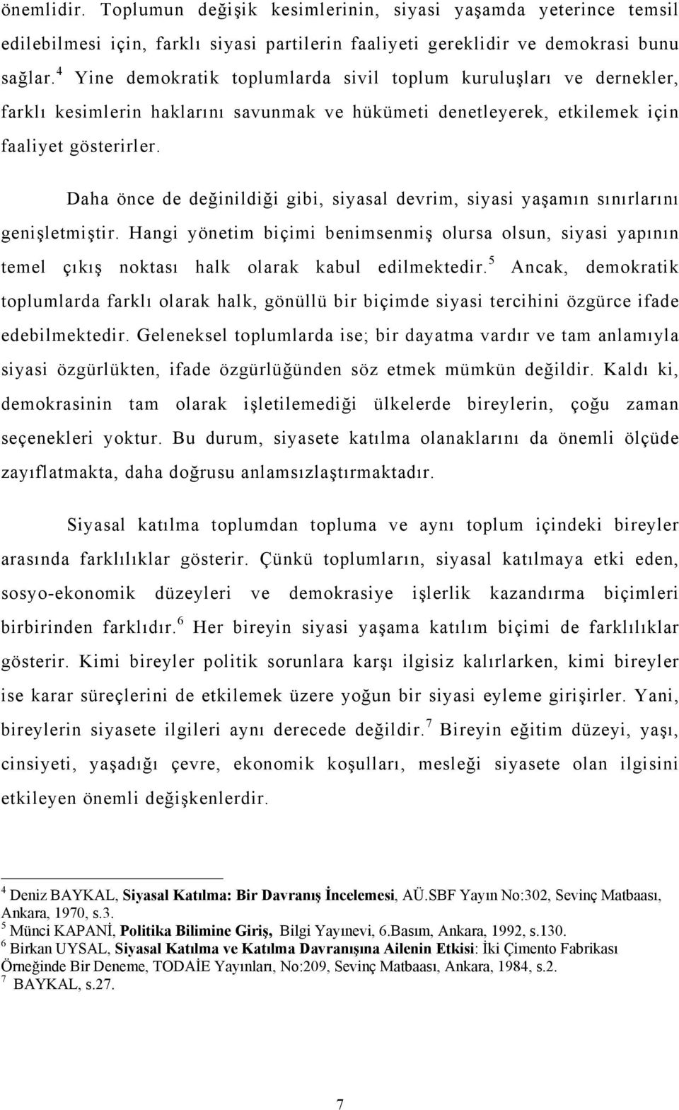 Daha önce de değinildiği gibi, siyasal devrim, siyasi yaşamın sınırlarını genişletmiştir.