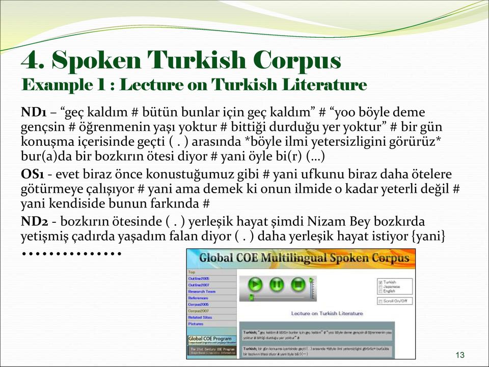 ) arasında *böyle ilmi yetersizligini görürüz* bur(a)da bir bozkırın ötesi diyor # yani öyle bi(r) ( ) OS1 - evet biraz önce konustuğumuz gibi # yani ufkunu biraz