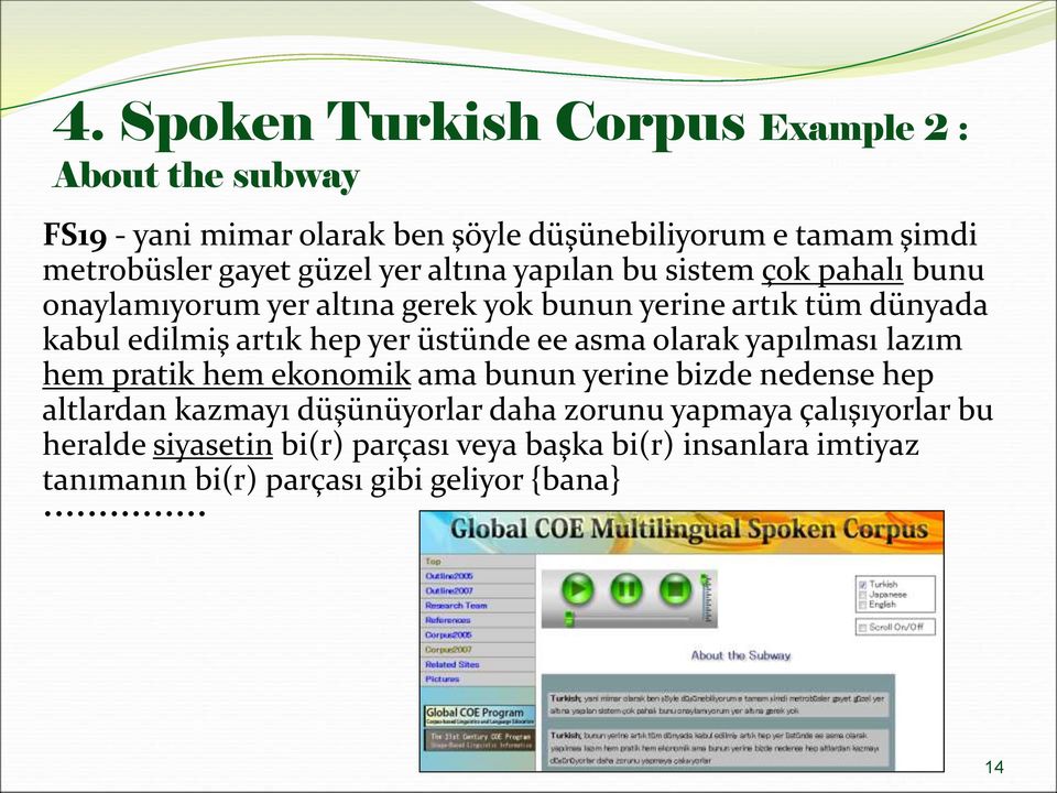 hep yer üstünde ee asma olarak yapılması lazım hem pratik hem ekonomik ama bunun yerine bizde nedense hep altlardan kazmayı düşünüyorlar