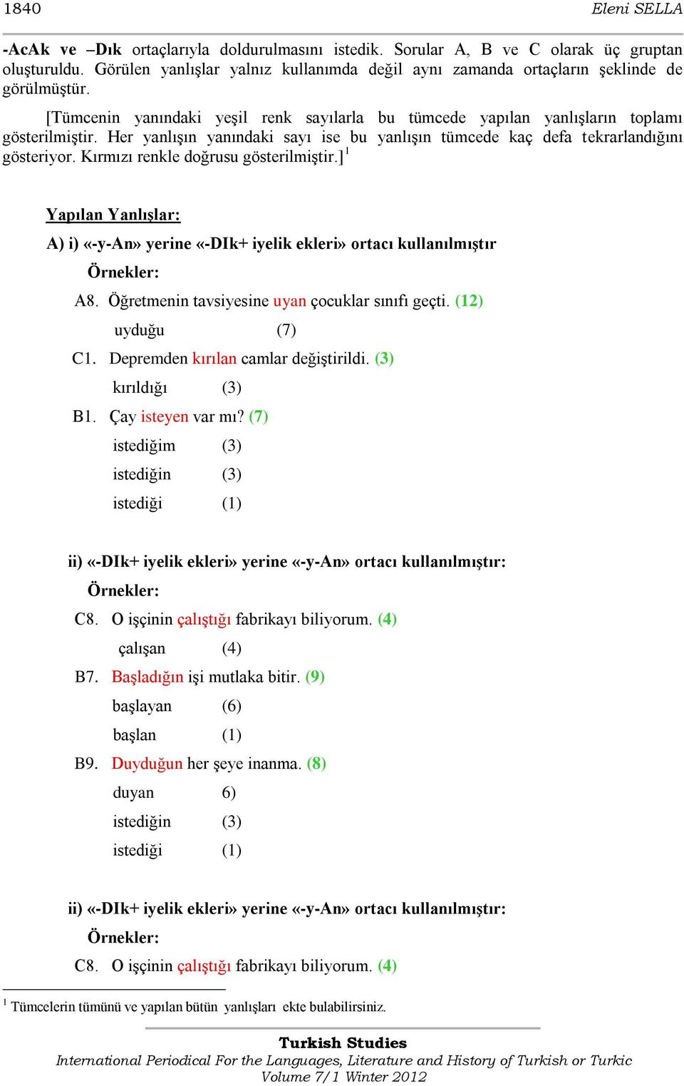 Her yanlıģın yanındaki sayı ise bu yanlıģın tümcede kaç defa tekrarlandığını gösteriyor. Κırmızı renkle doğrusu gösterilmiģtir.