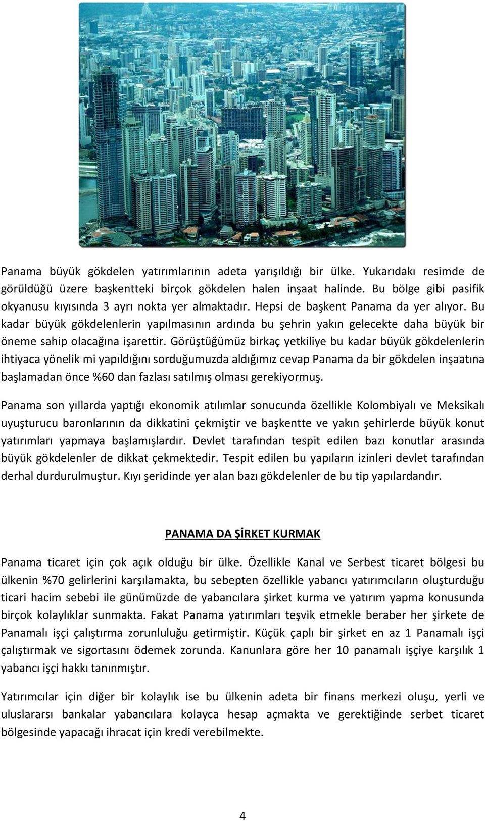 Bu kadar büyük gökdelenlerin yapılmasının ardında bu şehrin yakın gelecekte daha büyük bir öneme sahip olacağına işarettir.