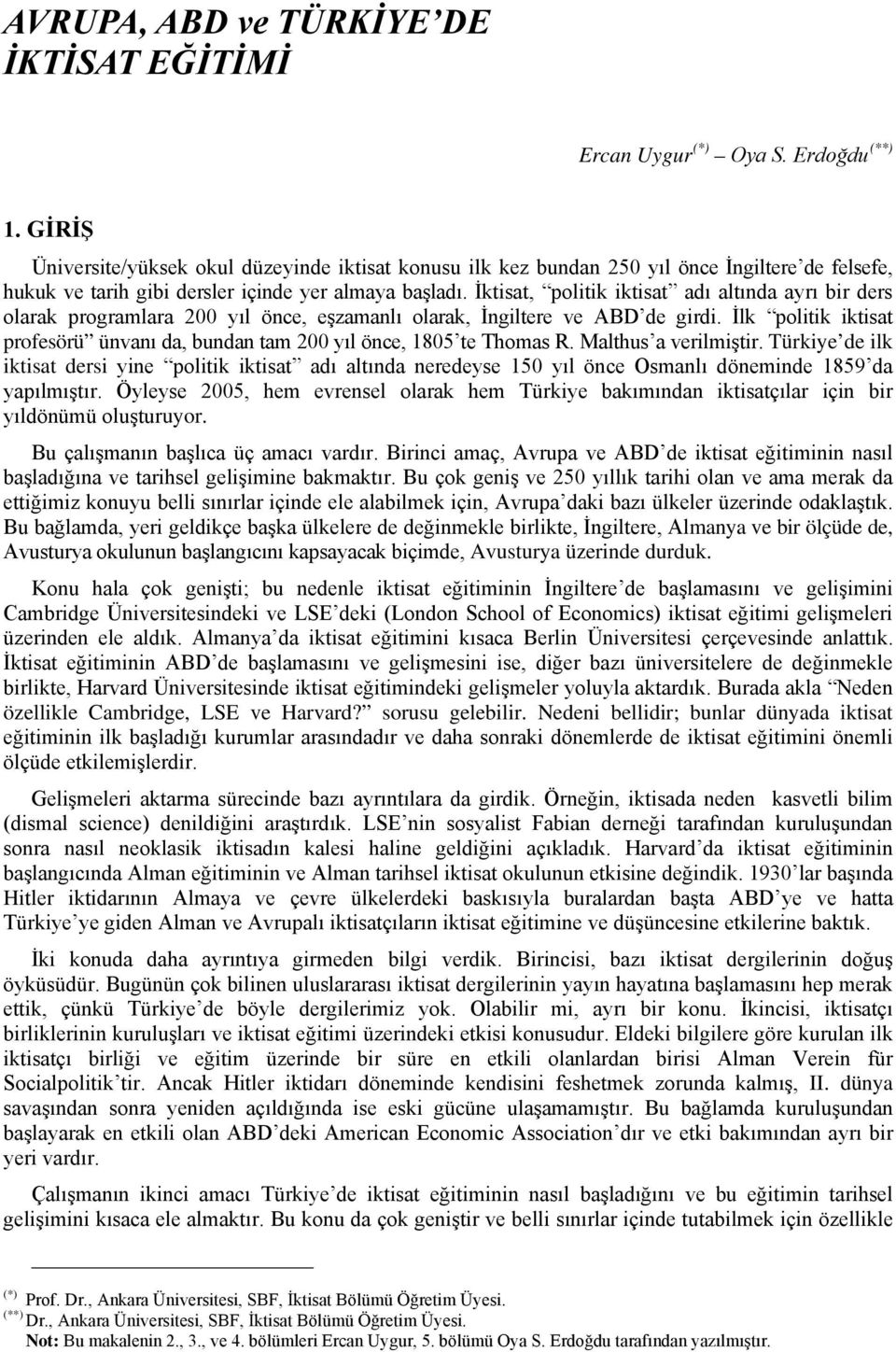 İktisat, politik iktisat adı altında ayrı bir ders olarak programlara 200 yıl önce, eşzamanlı olarak, İngiltere ve ABD de girdi.