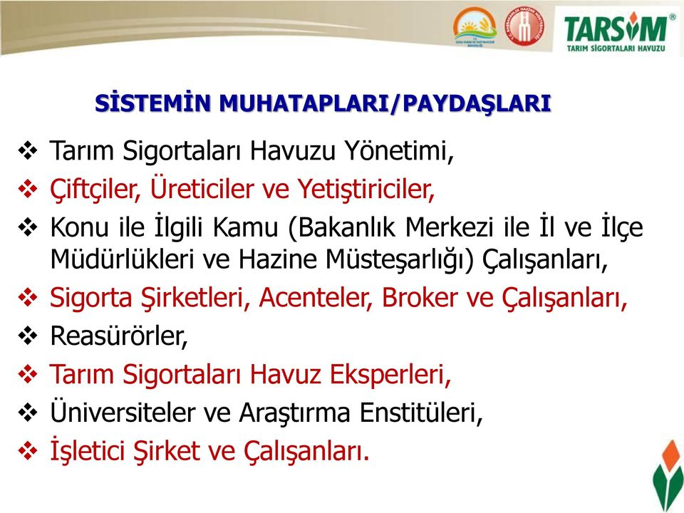 Müsteşarlığı) Çalışanları, Sigorta Şirketleri, Acenteler, Broker ve Çalışanları, Reasürörler,