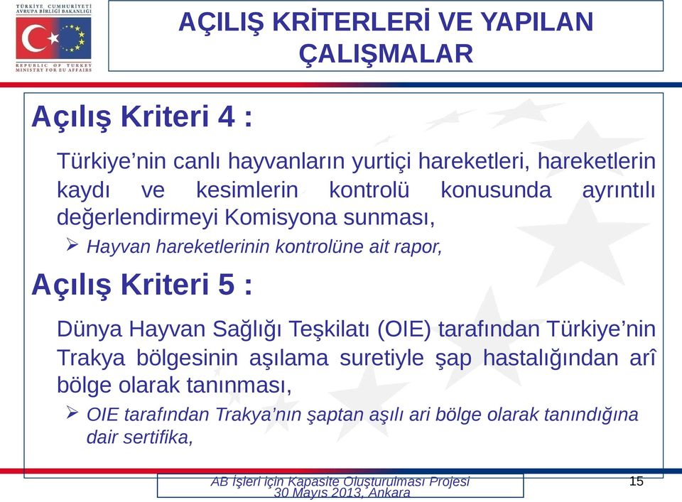 rapor, Açılış Kriteri 5 : Dünya Hayvan Sağlığı Teşkilatı (OIE) tarafından Türkiye nin Trakya bölgesinin aşılama suretiyle