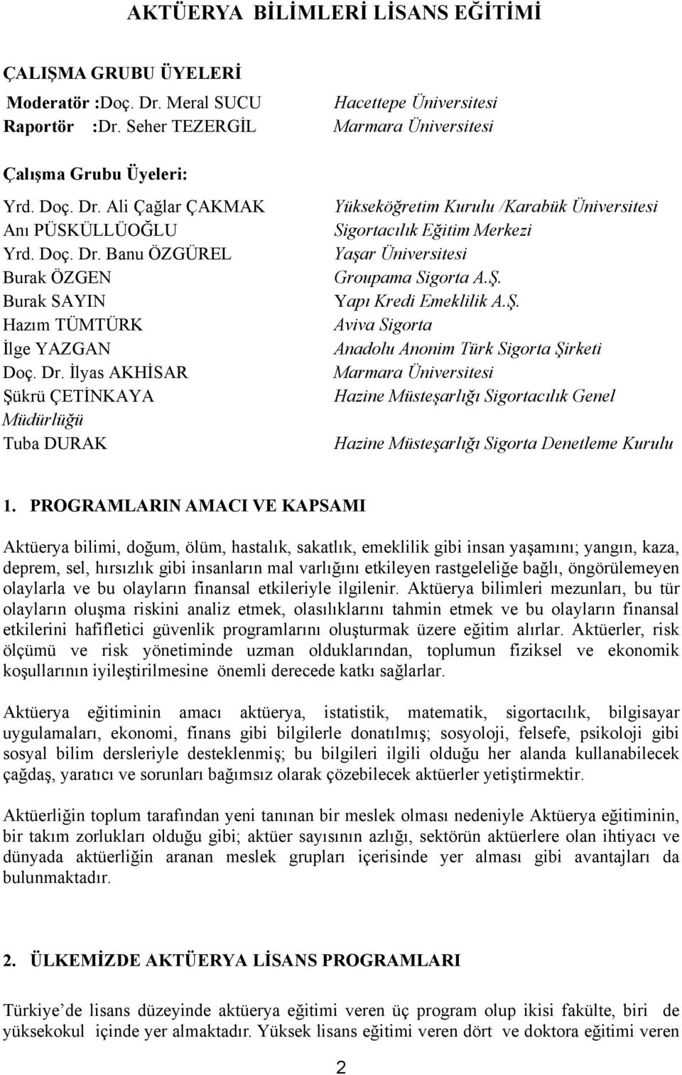 Ş. Yapı Kredi Emeklilik A.Ş. Aviva Sigorta Anadolu Anonim Türk Sigorta Şirketi Marmara Üniversitesi Hazine Müsteşarlığı Sigortacılık Genel Hazine Müsteşarlığı Sigorta Denetleme Kurulu 1.