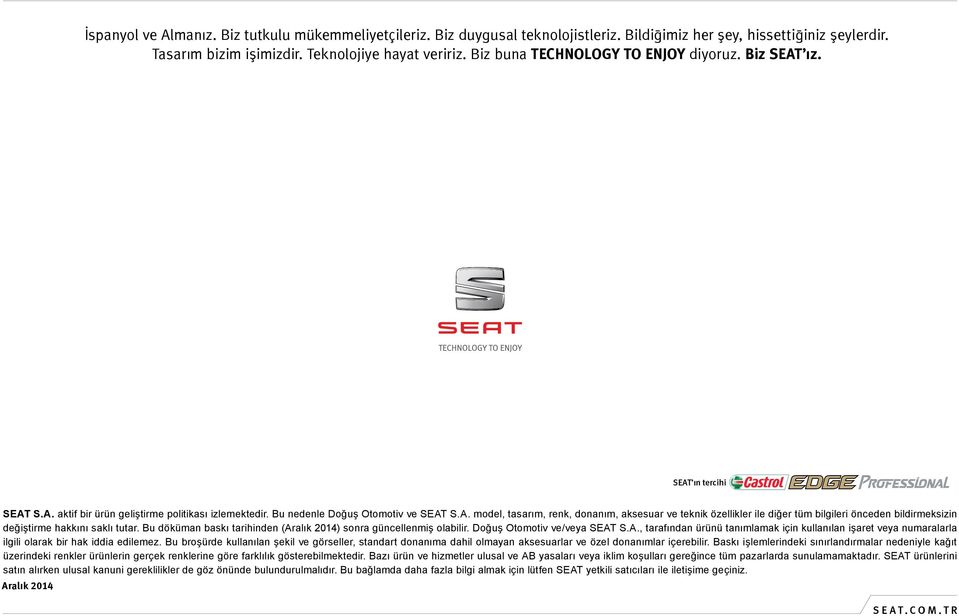 Bu döküman baskı tarihinden (Aralık 2014) sonra güncellenmiş olabilir. Doğuş Otomotiv ve/veya SEAT S.A., tarafından ürünü tanımlamak için kullanılan işaret veya numaralarla ilgili olarak bir hak iddia edilemez.