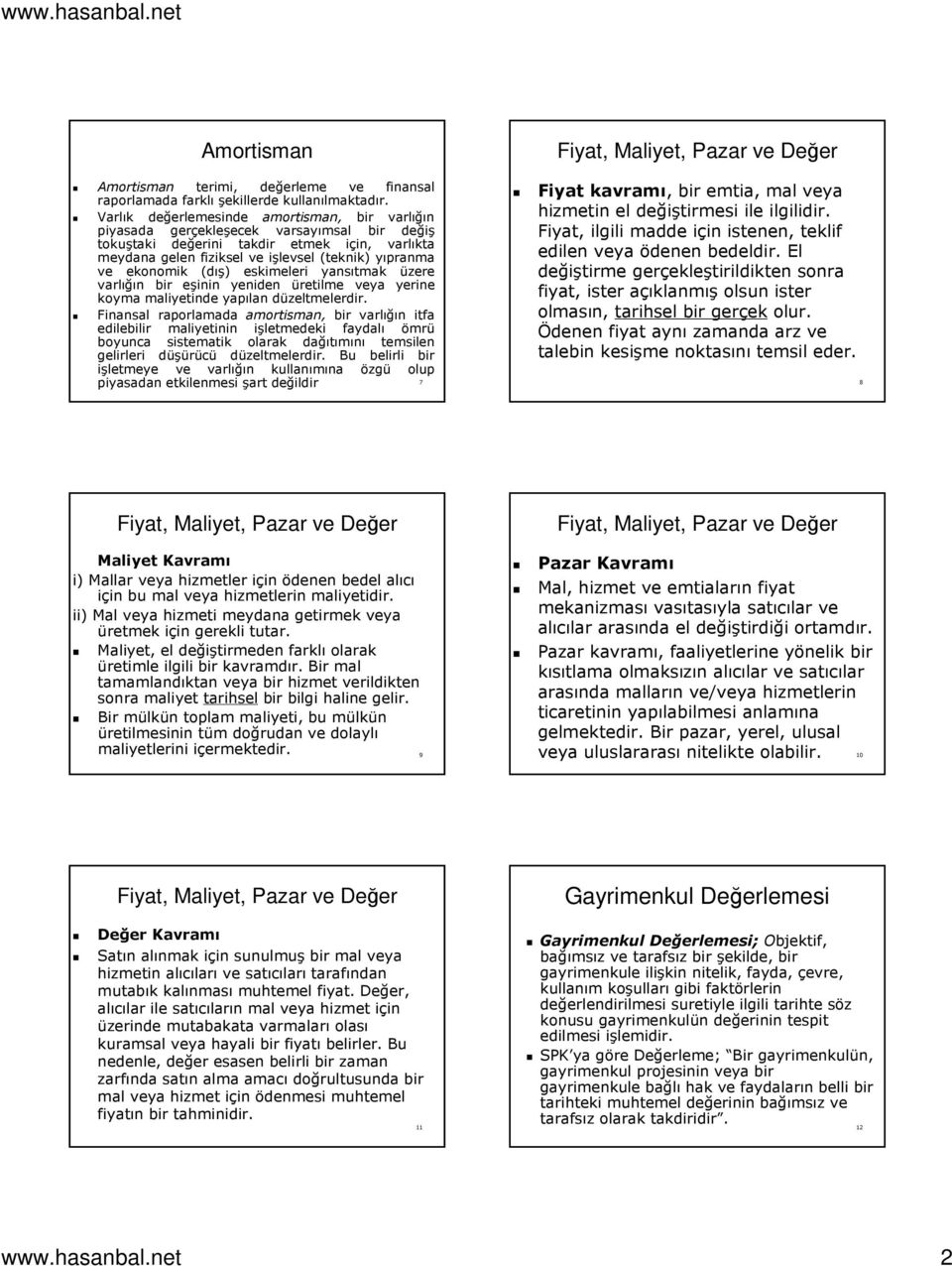 ekonomik (dış) eskimeleri yansıtmak üzere varlığın bir eşinin yeniden üretilme veya yerine koyma maliyetinde yapılan düzeltmelerdir.