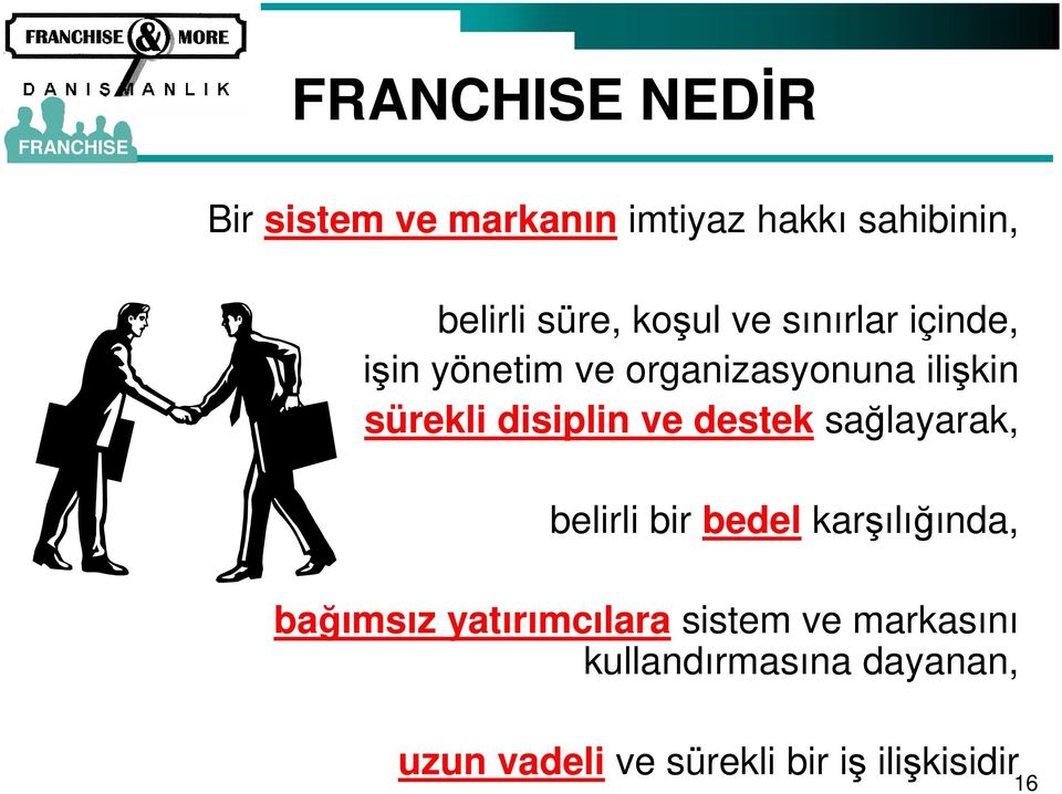 disiplin ve destek sağlayarak, belirli bir bedel karşılığında, bağımsız