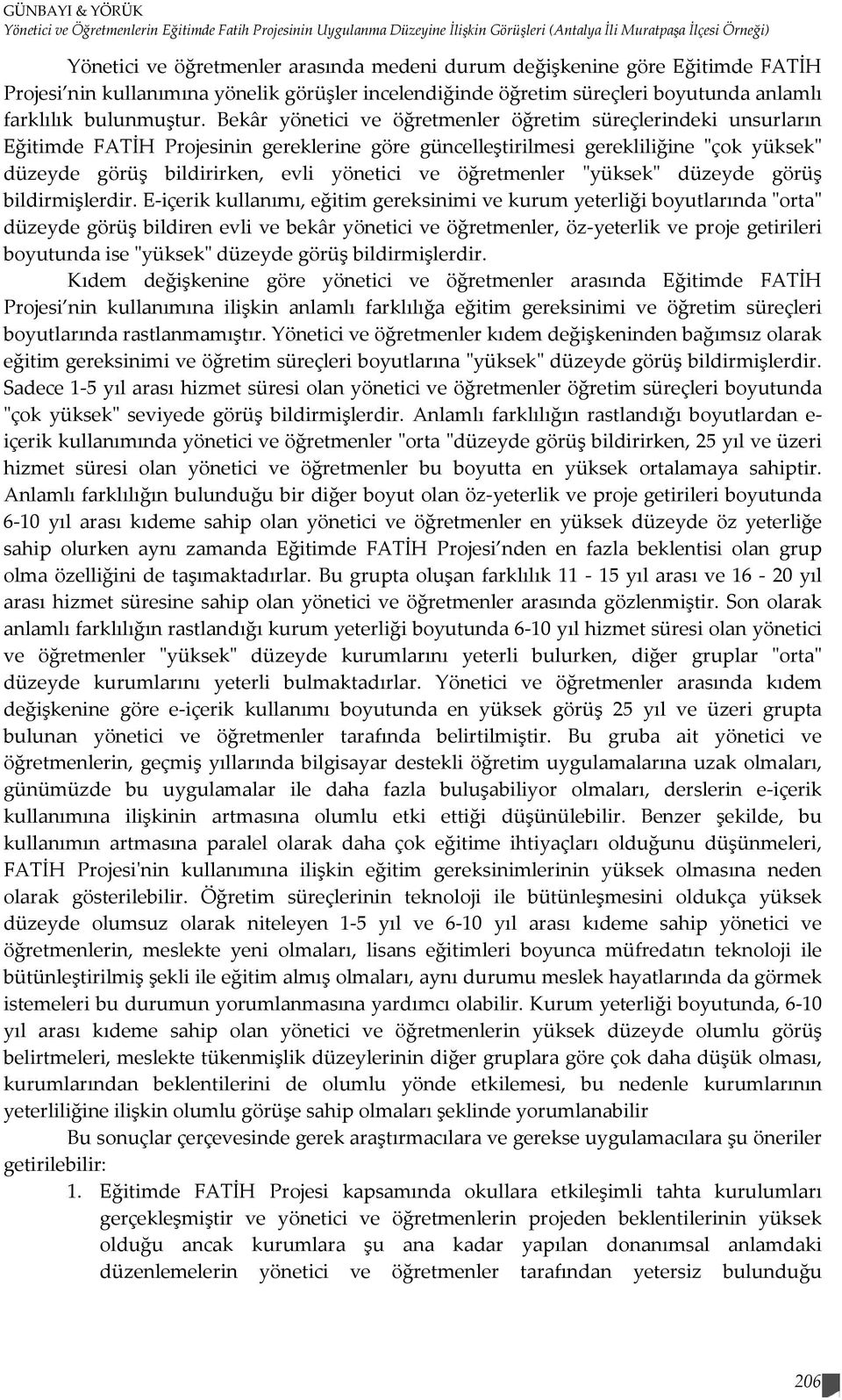 Bekâr yönetici ve öğretmenler öğretim süreçlerindeki unsurların Eğitimde FATİH Projesinin gereklerine göre güncelleştirilmesi gerekliliğine "çok yüksek" düzeyde görüş bildirirken, evli yönetici ve