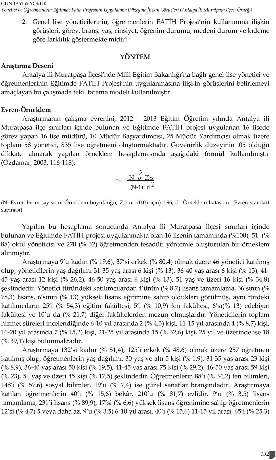 YÖNTEM Araştırma Deseni Antalya ili Muratpaşa İlçesi'nde Milli Eğitim Bakanlığı na bağlı genel lise yönetici ve öğretmenlerinin Eğitimde FATİH Projesi nin uygulanmasına ilişkin görüşlerini