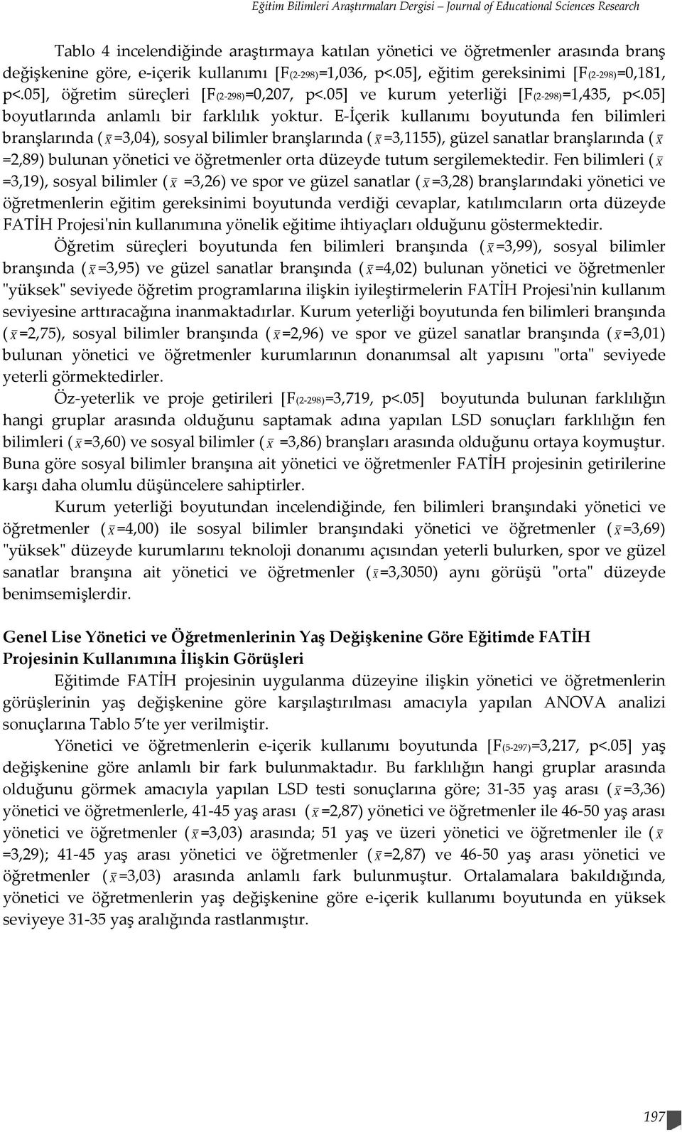 05] boyutlarında anlamlı bir farklılık yoktur.