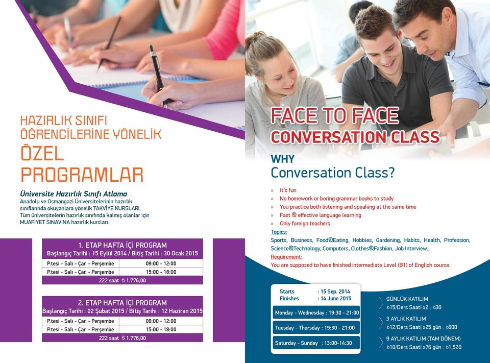 tesi - Salı - Çar. - Perşembe 09:00-12:00 P.tesi - Salı - Çar. - Perşembe 15:00-18:00 222 saat 1.776,00 FACE TO FACE CONVERSATION CLASS WHY Conversation Class?