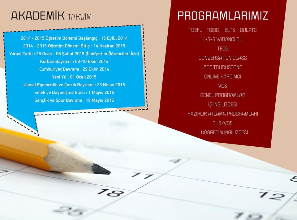 Bayramı : 23 Nisan 2015 Emek ve Dayanışma Günü : 1 Mayıs 2015 Gençlik ve Spor Bayramı : 19 Mayıs 2015 PROGRAMLARIMIZ TOEFL - TOEIC - IELTS - BULATS LYS-5