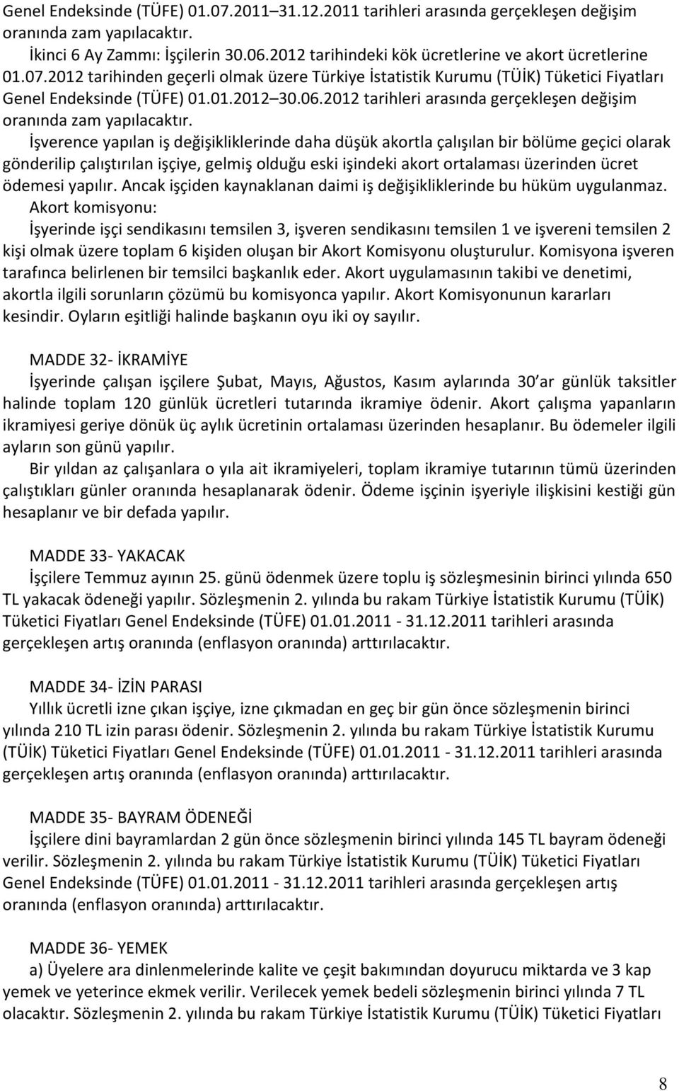 2012 tarihleri arasında gerçekleşen değişim oranında zam yapılacaktır.