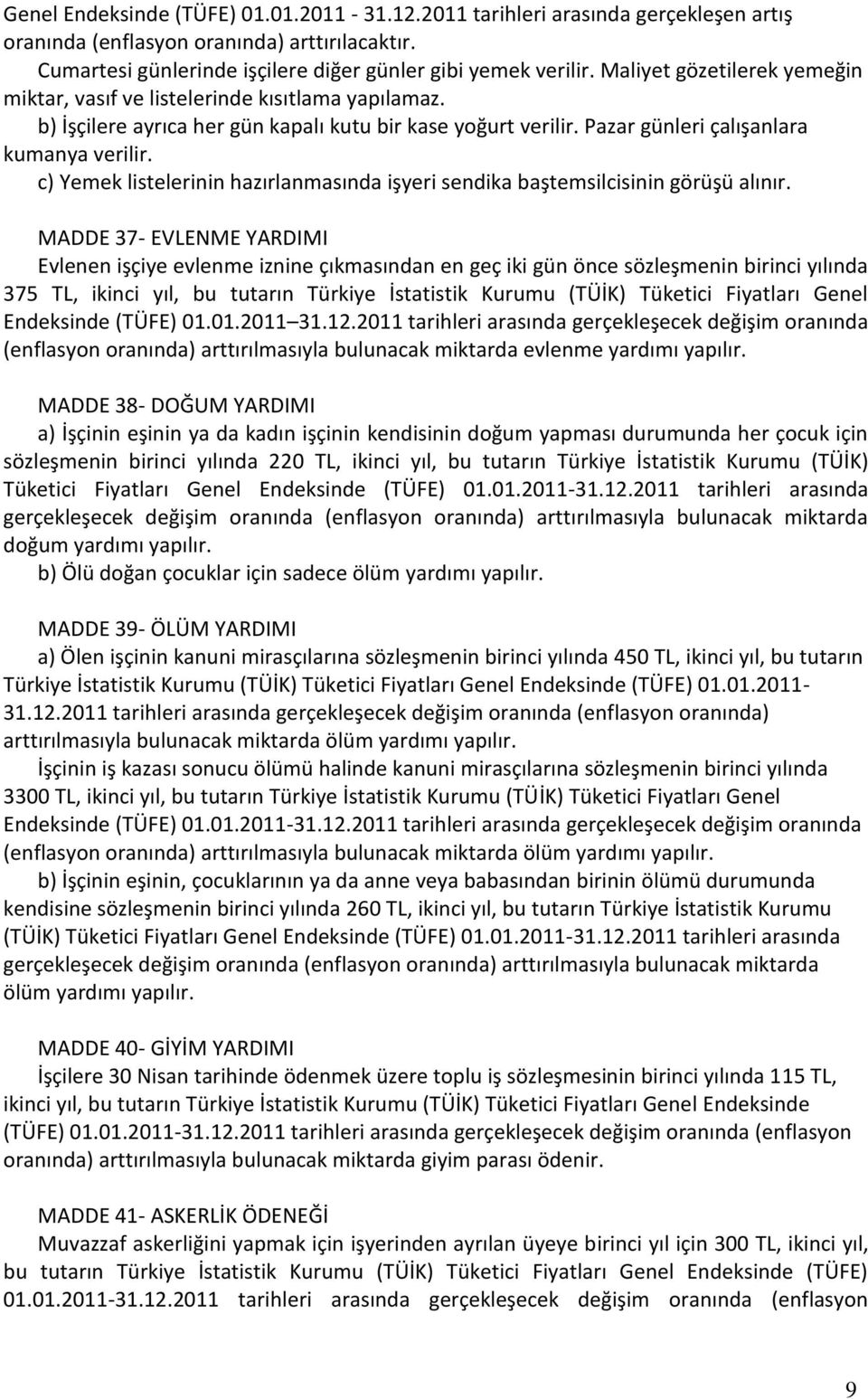 c) Yemek listelerinin hazırlanmasında işyeri sendika baştemsilcisinin görüşü alınır.