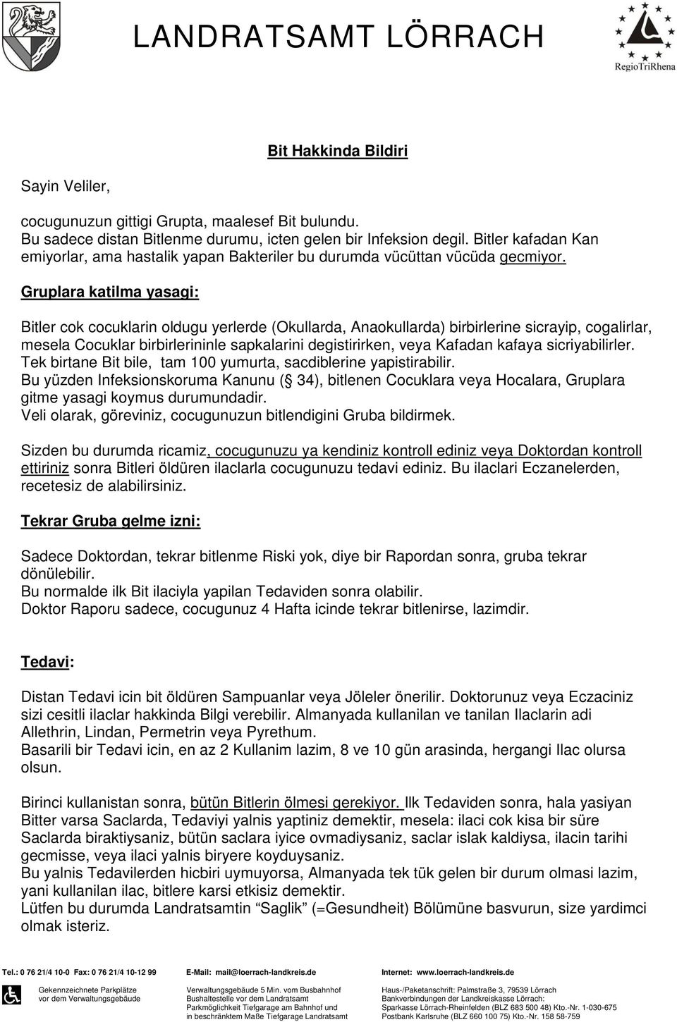 Gruplara katilma yasagi: Bitler cok cocuklarin oldugu yerlerde (Okullarda, Anaokullarda) birbirlerine sicrayip, cogalirlar, mesela Cocuklar birbirlerininle sapkalarini degistirirken, veya Kafadan