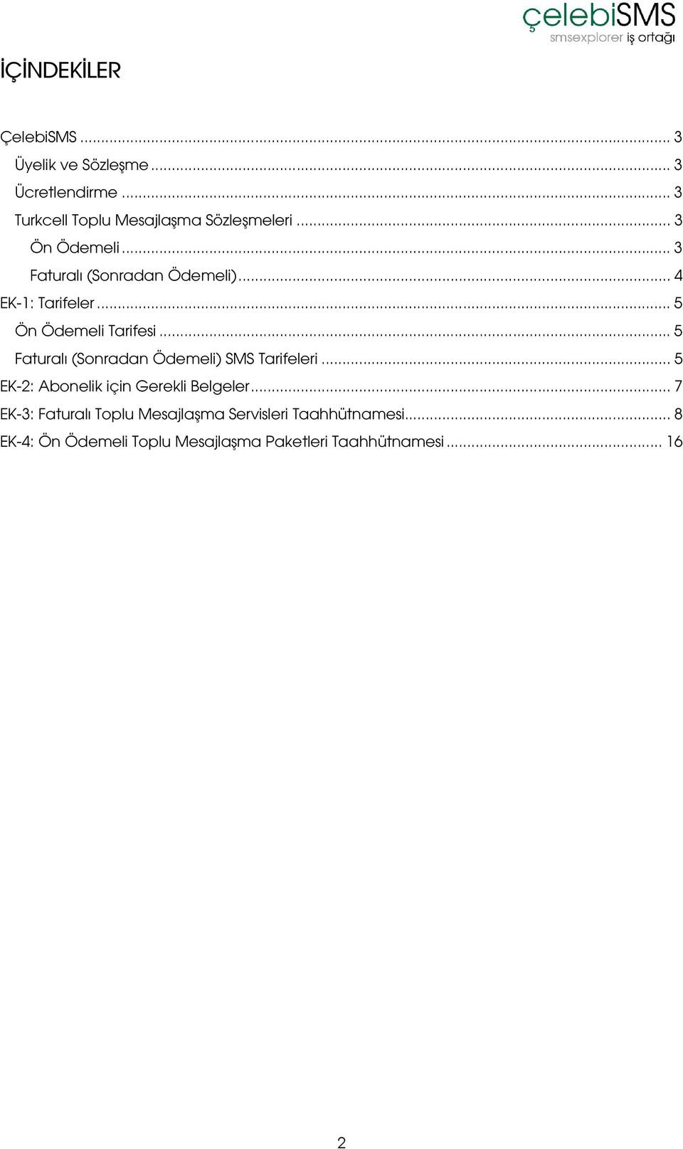 .. 5 Faturalı (Sonradan Ödemeli) SMS Tarifeleri... 5 EK-2: Abonelik için Gerekli Belgeler.