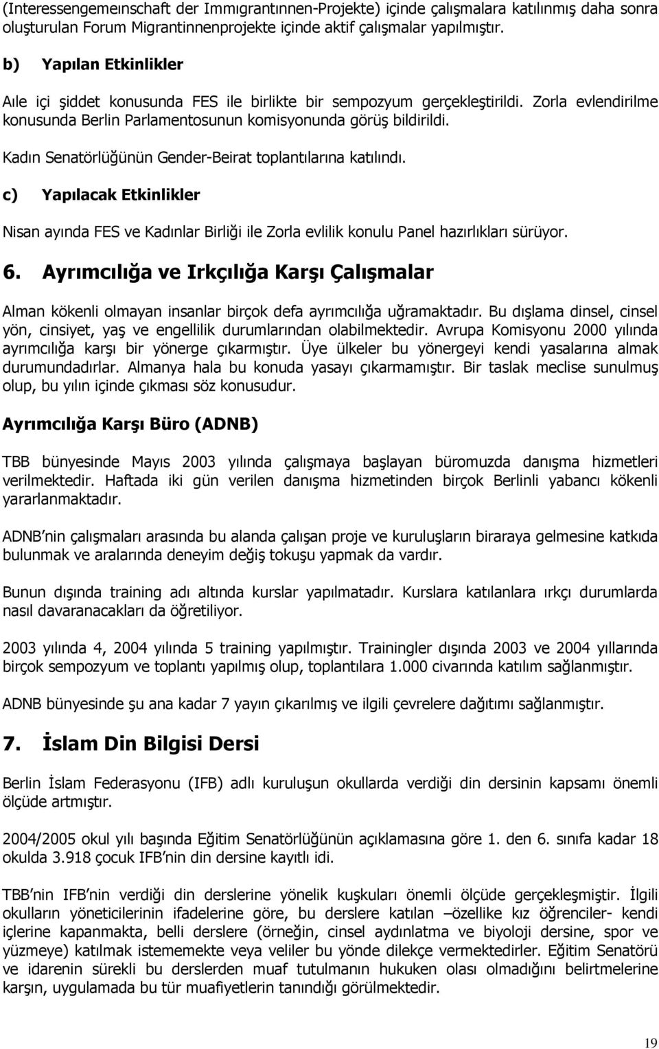 Kadın Senatörlüğünün Gender-Beirat toplantılarına katılındı. c) Yapılacak Etkinlikler Nisan ayında FES ve Kadınlar Birliği ile Zorla evlilik konulu Panel hazırlıkları sürüyor. 6.