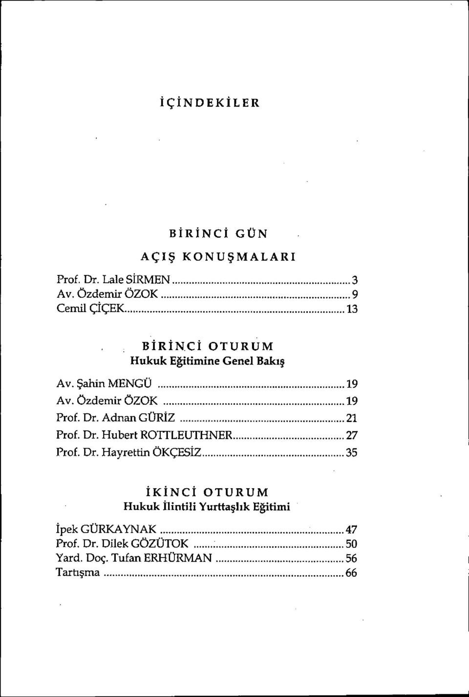 Adnan GÜR İZ...21 Prof. Dr. Hubert ROTFLEUTHNER... 27 Prof. Dr. Hayrettin ÖKÇES İZ.