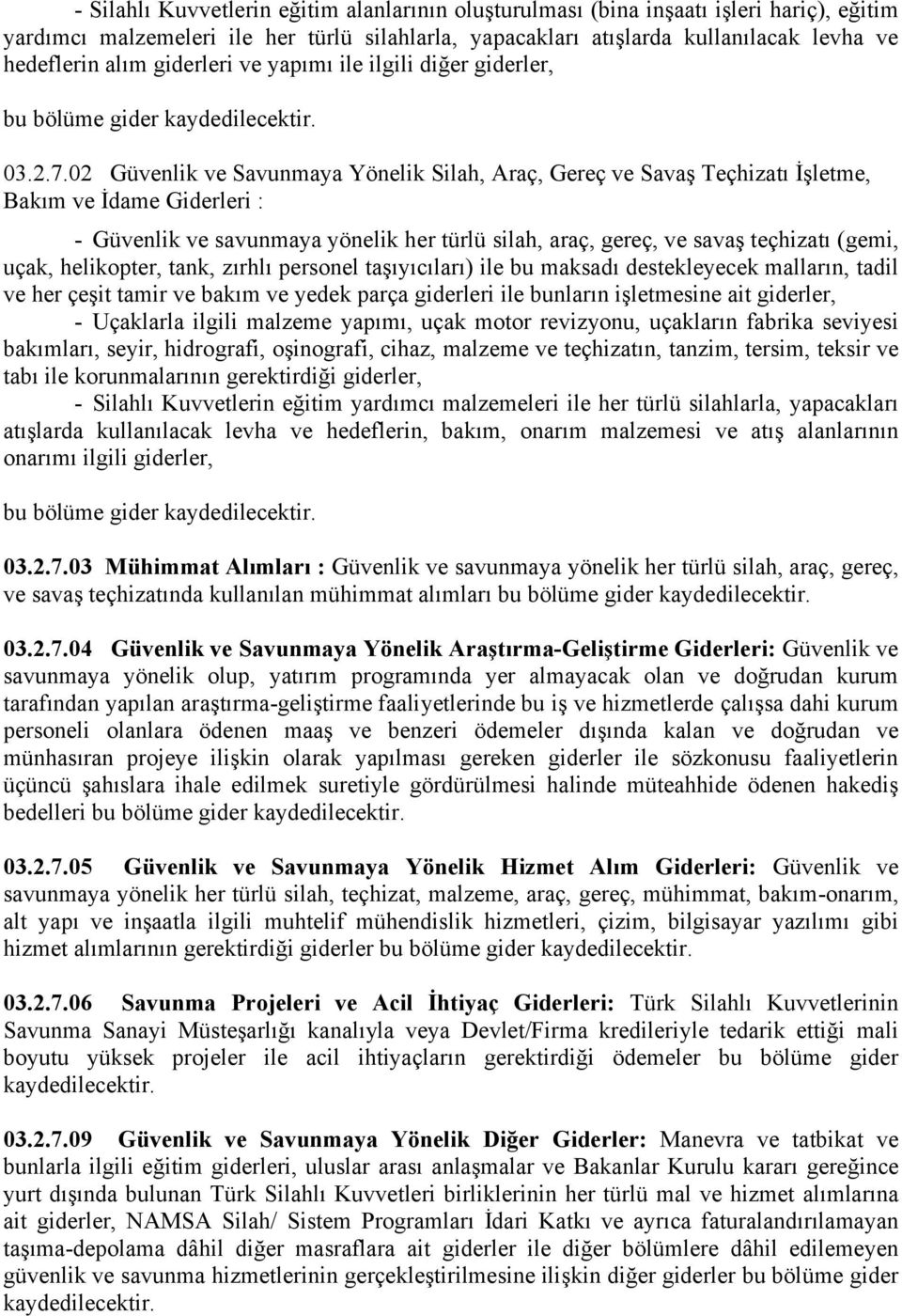 02 Güvenlik ve Savunmaya Yönelik Silah, Araç, Gereç ve Savaş Teçhizatı İşletme, Bakım ve İdame Giderleri : - Güvenlik ve savunmaya yönelik her türlü silah, araç, gereç, ve savaş teçhizatı (gemi,