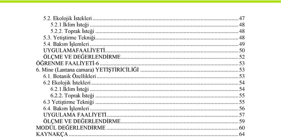 Botanik Özellikleri... 53 6.2 Ekolojik İstekleri... 54 6.2.1.İklim İsteği... 54 6.2.2. Toprak İsteği... 55 6.3 Yetiştirme Tekniği.