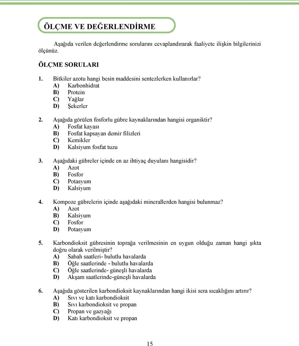 A) Fosfat kayası B) Fosfat kapsayan demir filizleri C) Kemikler D) Kalsiyum fosfat tuzu 3. Aşağıdaki gübreler içinde en az ihtiyaç duyulanı hangisidir? A) Azot B) Fosfor C) Potasyum D) Kalsiyum 4.